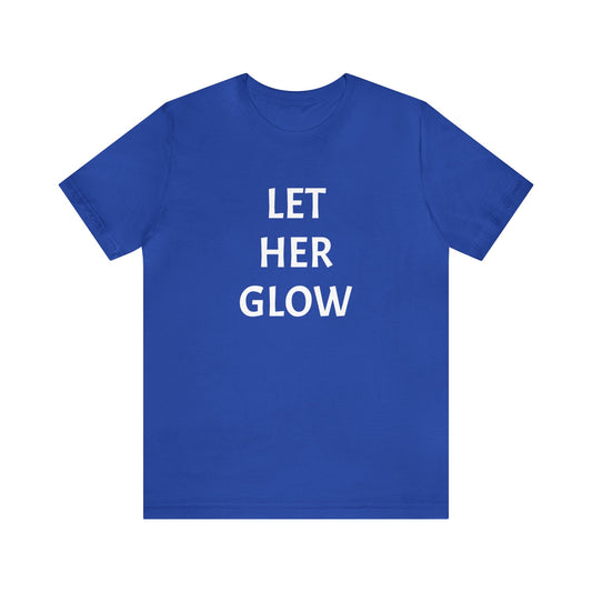 'Let Her Glow' Short Sleeve T-shirt - LOVE Women Collection
